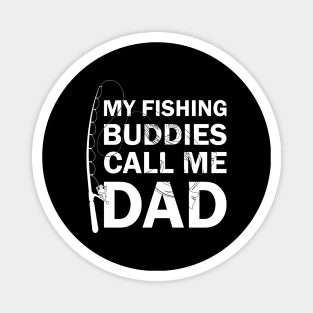 My Fishing Buddies Call Me Dad Magnet